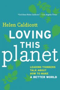 Loving This Planet, by Helen Caldicott